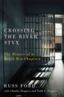 Image for Crossing the River Styx : The Memoir of a Death Row Chaplain