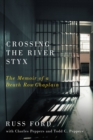 Image for Crossing the River Styx: The Memoir of a Death Row Chaplain