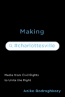 Image for Making `Charlottesville  : media from civil rights to Unite the Right