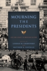 Image for Mourning the Presidents: Loss and Legacy in American Culture