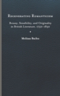 Image for Regenerating Romanticism : Botany, Sensibility, and Originality in British Literature, 1750-1830