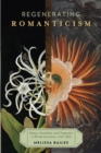 Image for Regenerating Romanticism : Botany, Sensibility, and Originality in British Literature, 1750-1830