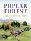 Image for Poplar Forest : Thomas Jefferson&#39;s Villa Retreat