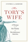 Image for The Tory&#39;s wife  : a woman and her family in Revolutionary America