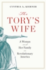 Image for The Tory&#39;s Wife: A Woman and Her Family in Revolutionary America