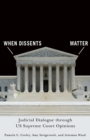Image for When dissents matter  : judicial dialogue through US Supreme Court opinions
