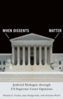 Image for When Dissents Matter: Judicial Dialogue Through US Supreme Court Opinions