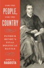 Image for For the People, for the Country: Patrick Henry&#39;s Final Political Battle