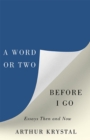 Image for A word or two before I go  : essays then and now