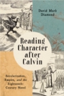 Image for Reading Character After Calvin: Secularization, Empire, and the Eighteenth-Century Novel
