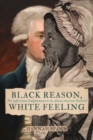 Image for Black reason, white feeling  : the Jeffersonian enlightenment in the African American tradition