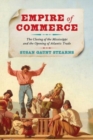 Image for Empire of commerce  : the closing of the Mississippi and the opening of Atlantic trade