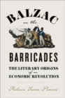 Image for Balzac on the Barricades : The Literary Origins of an Economic Revolution