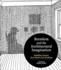 Image for Boredom and the Architectural Imagination : Rudofsky, Venturi, Scott Brown, and Steinberg