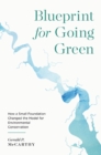 Image for Blueprint for going green  : how a small foundation changed the model for environmental conservation