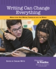 Image for Writing Can Change Everything: Middle Level Kids Writing Themselves into the World