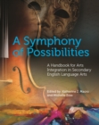 Image for Symphony of Possibilities: A Handbook for Arts Integration in Secondary English Language Arts