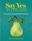 Image for Say Yes to Pears: Food Literacy in and beyond the English Classroom