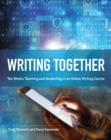 Image for Writing Together: Ten Weeks Teaching and Studenting in an Online Writing Course