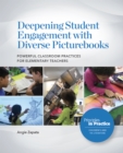 Image for Deepening Student Engagement with Diverse Picturebooks: Powerful Classroom Practices for Elementary Teachers
