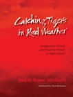 Image for Catching Tigers in Red Weather : Imaginative Writing and Student Choice in High School