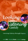 Image for Looking Closely and Listening Carefully : Learning Literacy Through Inquiry