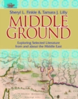 Image for Middle Ground : Exploring Selected Literature from and about the Middle East