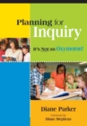 Image for Planning for Inquiry : It&#39;s Not an Oxymoron!