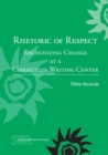 Image for Rhetoric of Respect : Recognizing Change at a Community Writing Center