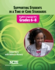 Image for Supporting Students in a Time of Core Standards : English Language Arts, Grades 6-8