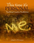 Image for This Time It&#39;s Personal : Teaching Academic Writing through Creative Nonfiction