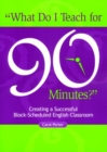Image for What Do I Teach For 90 Minutes?
