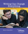 Image for Writing Can Change Everything : Middle Level Kids Writing Themselves into the World