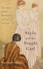 Image for Style and the Single Girl : How Modern Women Re-Dressed the Novel, 1922-1977