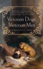 Image for Victorian Dogs, Victorian Men : Affect and Animals in Nineteenth-Century Literature and Culture