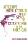 Image for Affective intellectuals and the space of catastrophe in the Americas