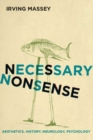 Image for Necessary Nonsense : Aesthetics, History, Neurology, Psychology