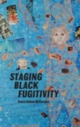 Image for Staging Black Fugitivity