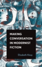 Image for Making Conversation in Modernist Fiction