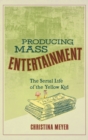 Image for Producing Mass Entertainment : The Serial Life of the Yellow Kid