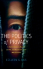 Image for The Politics of Privacy in Contemporary Native, Latinx, and Asian American Metafictions