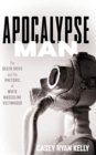 Image for Apocalypse Man : The Death Drive and the Rhetoric of White Masculine Victimhood