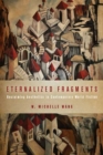 Image for Eternalized Fragments : Reclaiming Aesthetics in Contemporary World Fiction