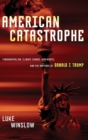 Image for American catastrophe  : fundamentalism, climate change, gun rights, and the rhetoric of Donald J. Trump