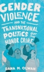 Image for Gender Violence and the Transnational Politics of the Honor Crime