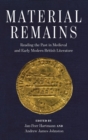 Image for Material remains  : reading the past in medieval and early modern British literature