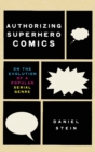 Image for Authorizing superhero comics  : on the evolution of a popular serial genre