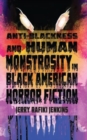 Image for Anti-Blackness and Human Monstrosity in Black American Horror Fiction