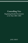 Image for Controlling vice  : regulating brother prostitution in St Paul, 1865-1883