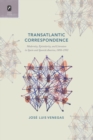 Image for Transatlantic Correspondence : Modernity, Epistolarity, and Literature in Spain and Spanish America, 1898-1992